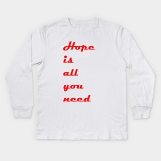 Hope is all you need Kids Long Sleeve T-Shirt